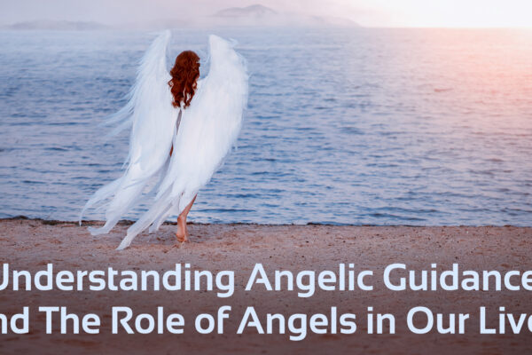 Angel on beach with text below that says 'understanding angelic guidance and the role angels play in our lives'