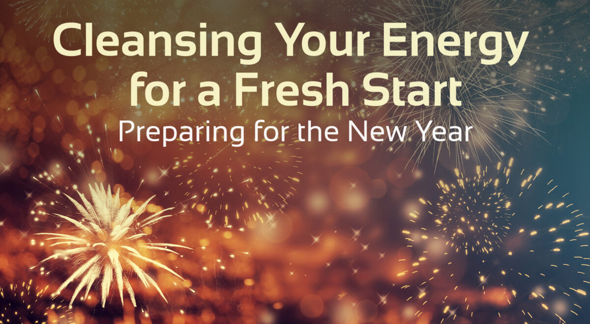 'cleansing your energy for a fresh start. preparing for the new year' text with image of fireeworks