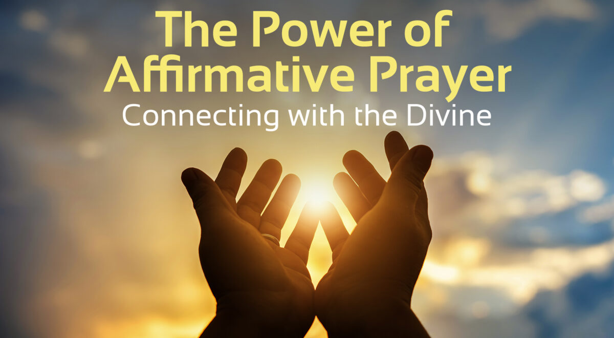 'the power of affirmative prayer - connecting with the divine' text with image of hands reaching up to sky with sun in the background