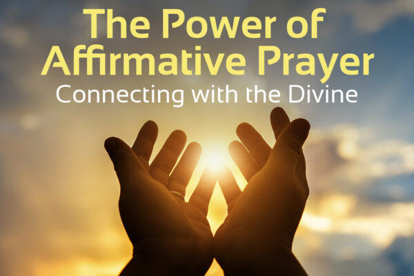 'the power of affirmative prayer - connecting with the divine' text with image of hands reaching up to sky with sun in the background