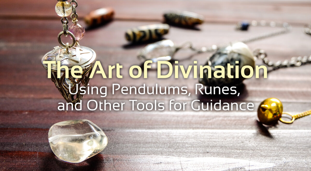 image of pendulum with crystals in the background, text at the bottom which says 'The Art of Divination: Using Pendulums, Runes, and Other Tools for Guidance'