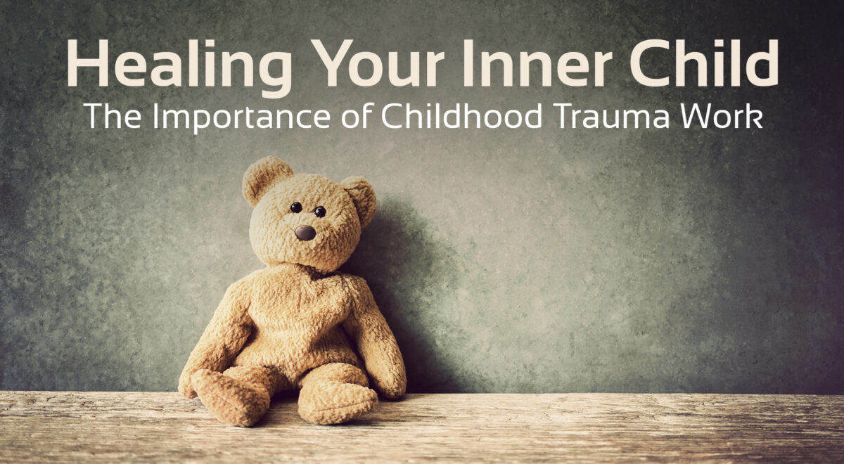 'healing your inner child, the importance of childhood trauma work' with image of teddy bear