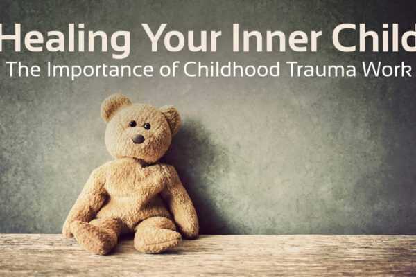 'healing your inner child, the importance of childhood trauma work' with image of teddy bear