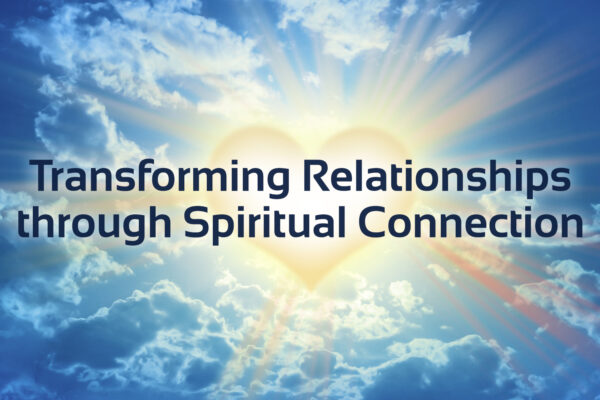 transforming relationships through spiritual connection text with image of heart in sky with rainbows