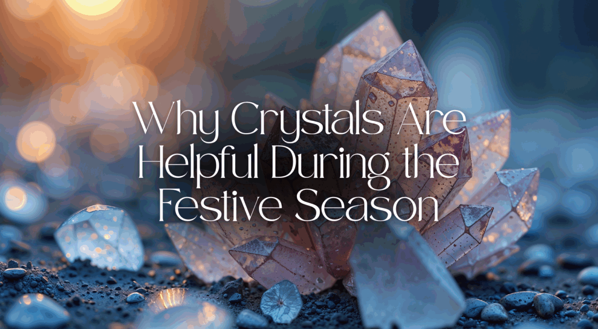 'why crystals are helpful during the festive season' text with background image of crystals