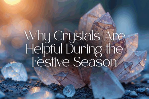 'why crystals are helpful during the festive season' text with background image of crystals