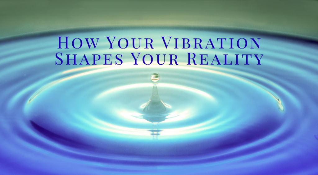 'How Your Vibration Shapes Your Reality' text with image of water droplet 