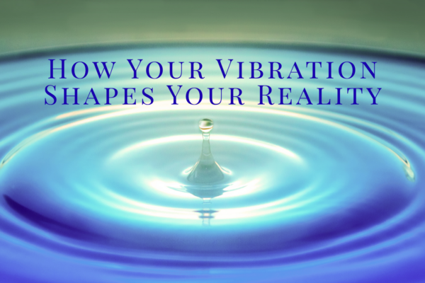 'How Your Vibration Shapes Your Reality' text with image of water droplet