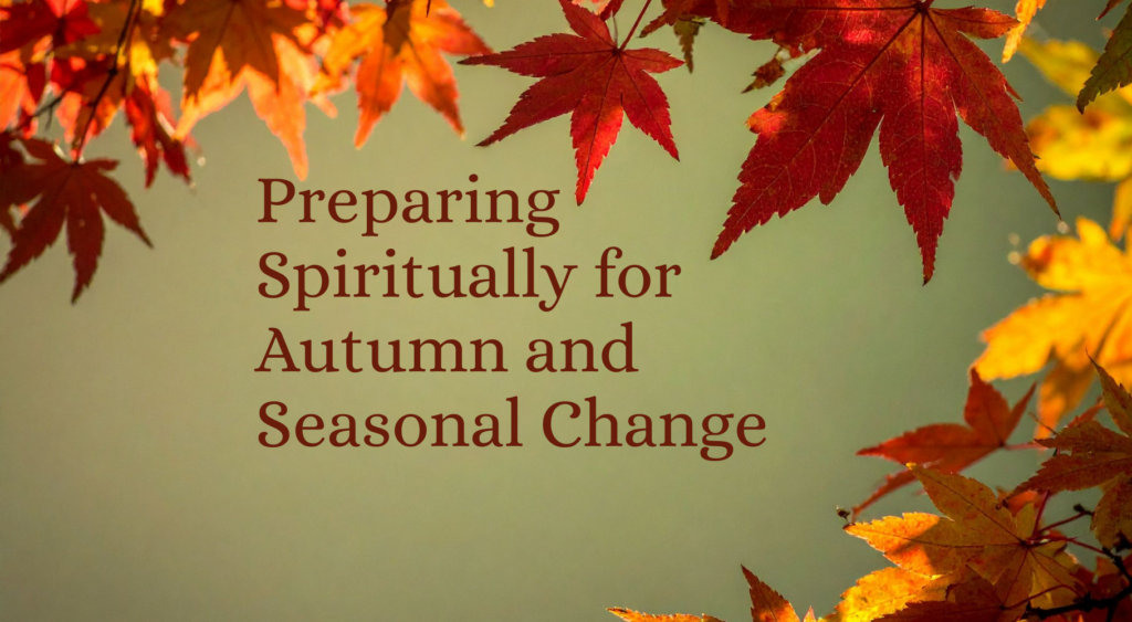 'Preparing Spiritually for Autumn and Seasonal Change' text with background image of autumn leaves