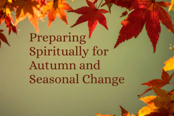 'Preparing Spiritually for Autumn and Seasonal Change' text with background image of autumn leaves